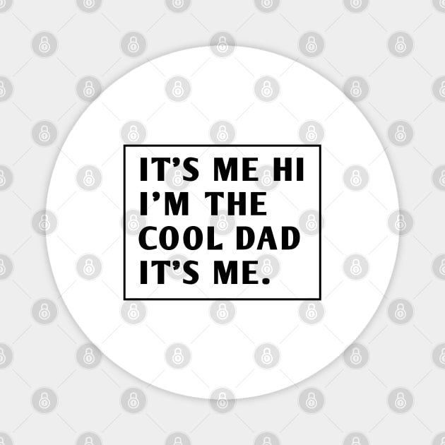 IT'S ME HI I'M THE COOL DAD IT'S ME. Magnet by BlackMeme94